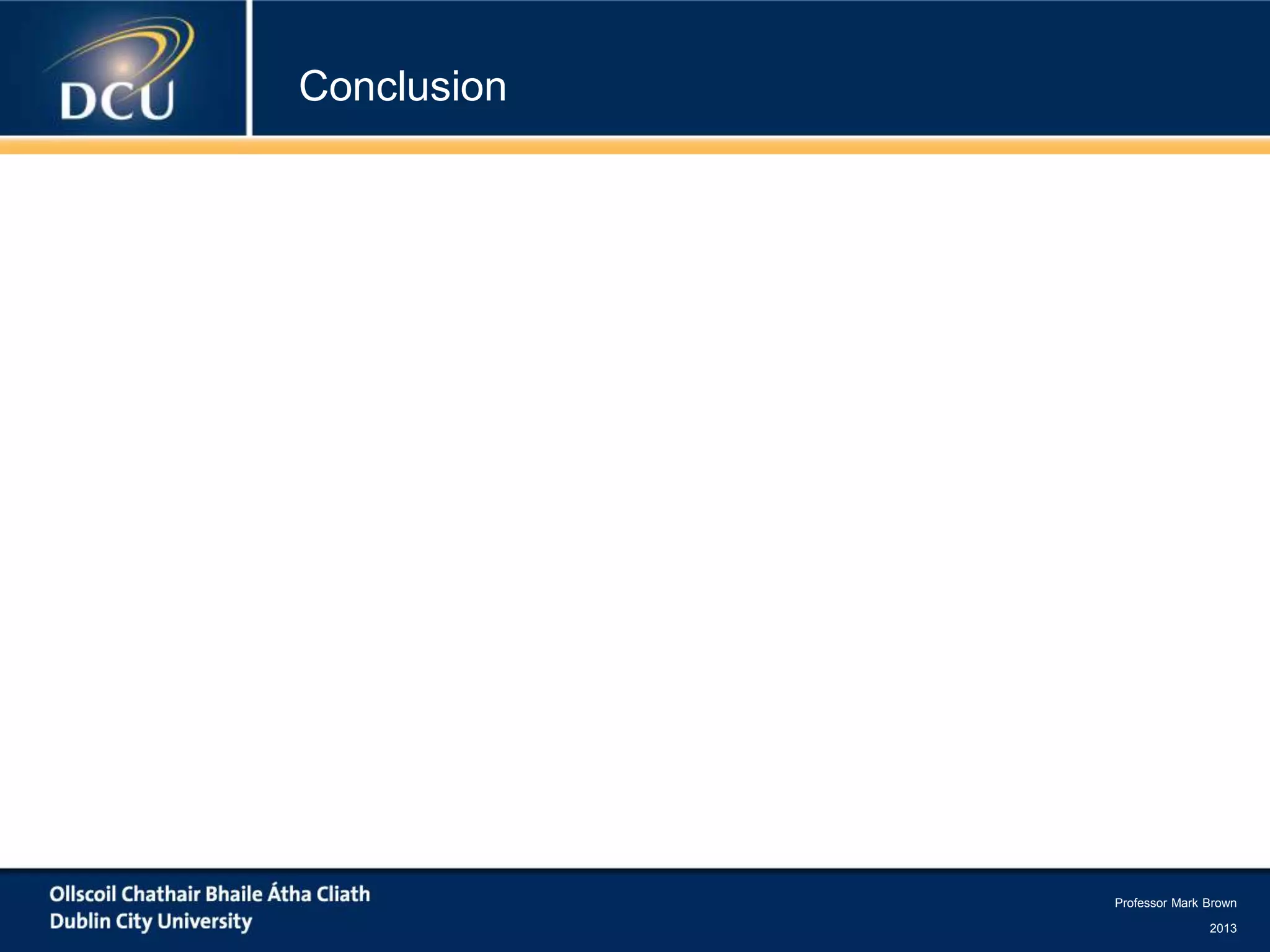 Professor Mark Brown
2013
Conclusion
 