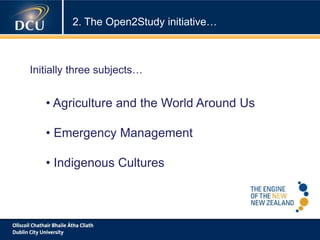• Agriculture and the World Around Us
• Emergency Management
• Indigenous Cultures
Initially three subjects…
2. The Open2Study initiative…
 