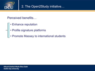 • Enhance reputation
• Profile signature platforms
• Promote Massey to international students
2. The Open2Study initiative…
Perceived benefits…
 