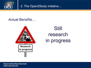 2. The Open2Study initiative…
Actual Benefits…
Still
research
in progress
 