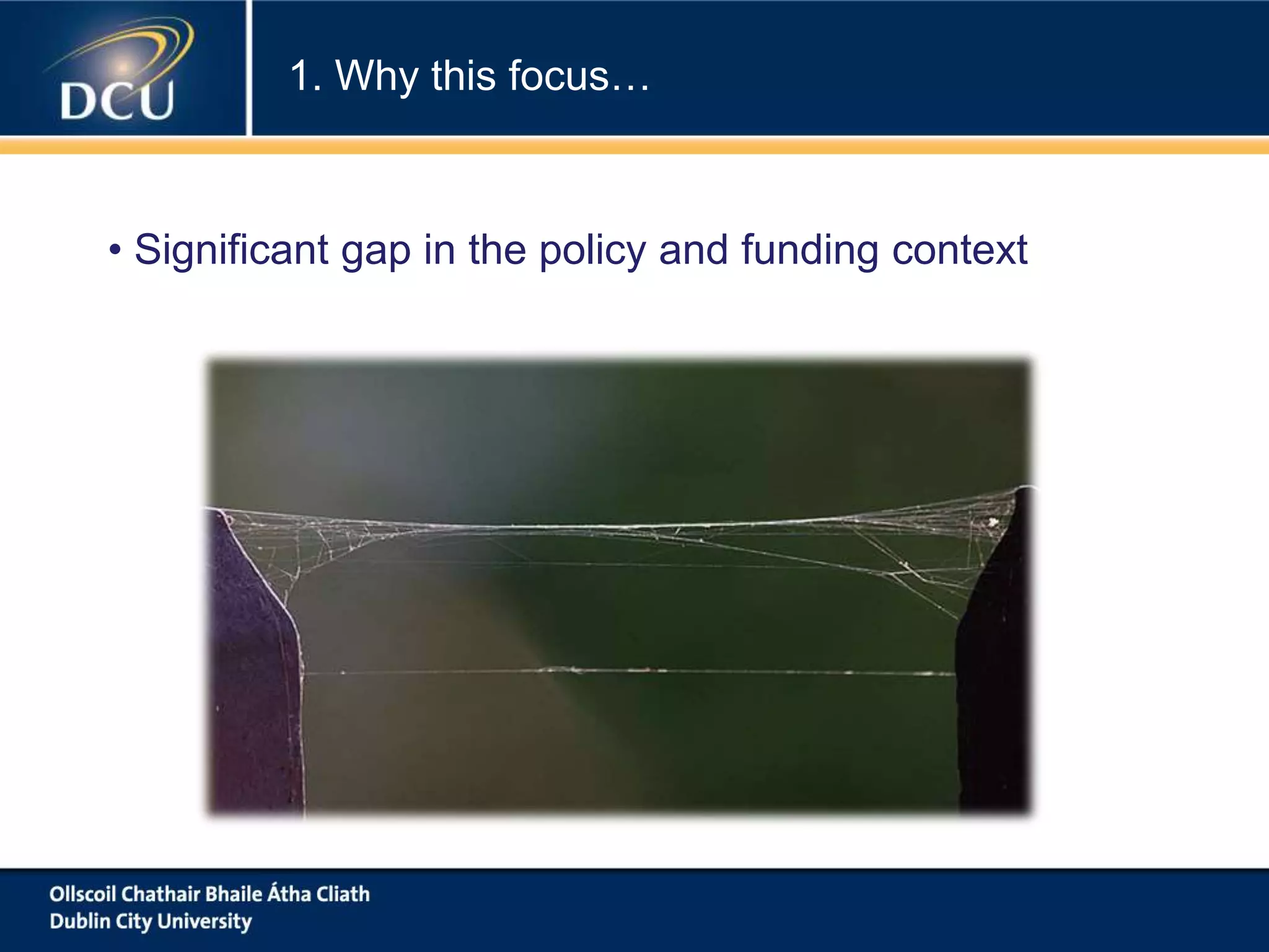 • Significant gap in the policy and funding context
1. Why this focus…
 