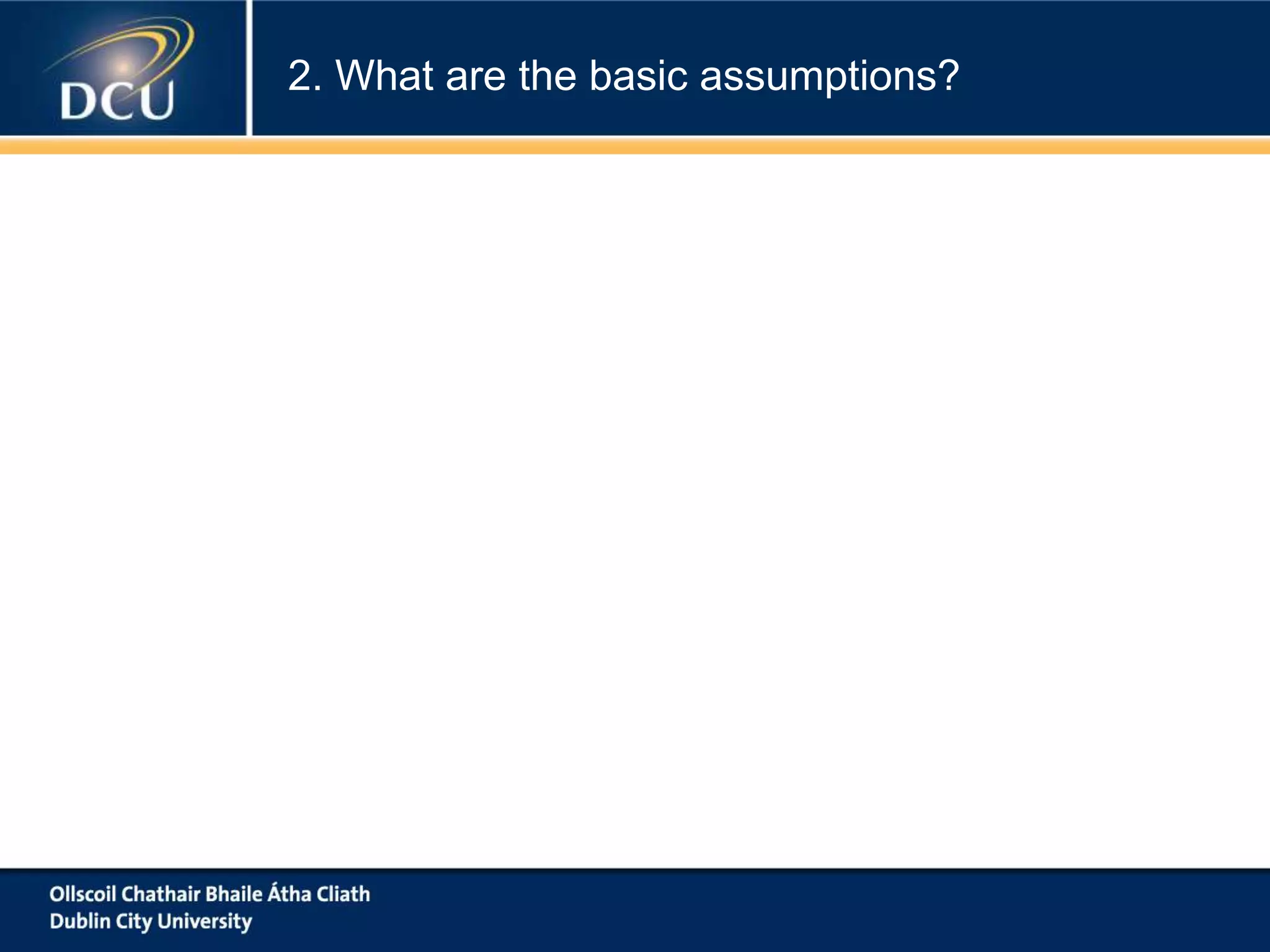 2. What are the basic assumptions?
 
