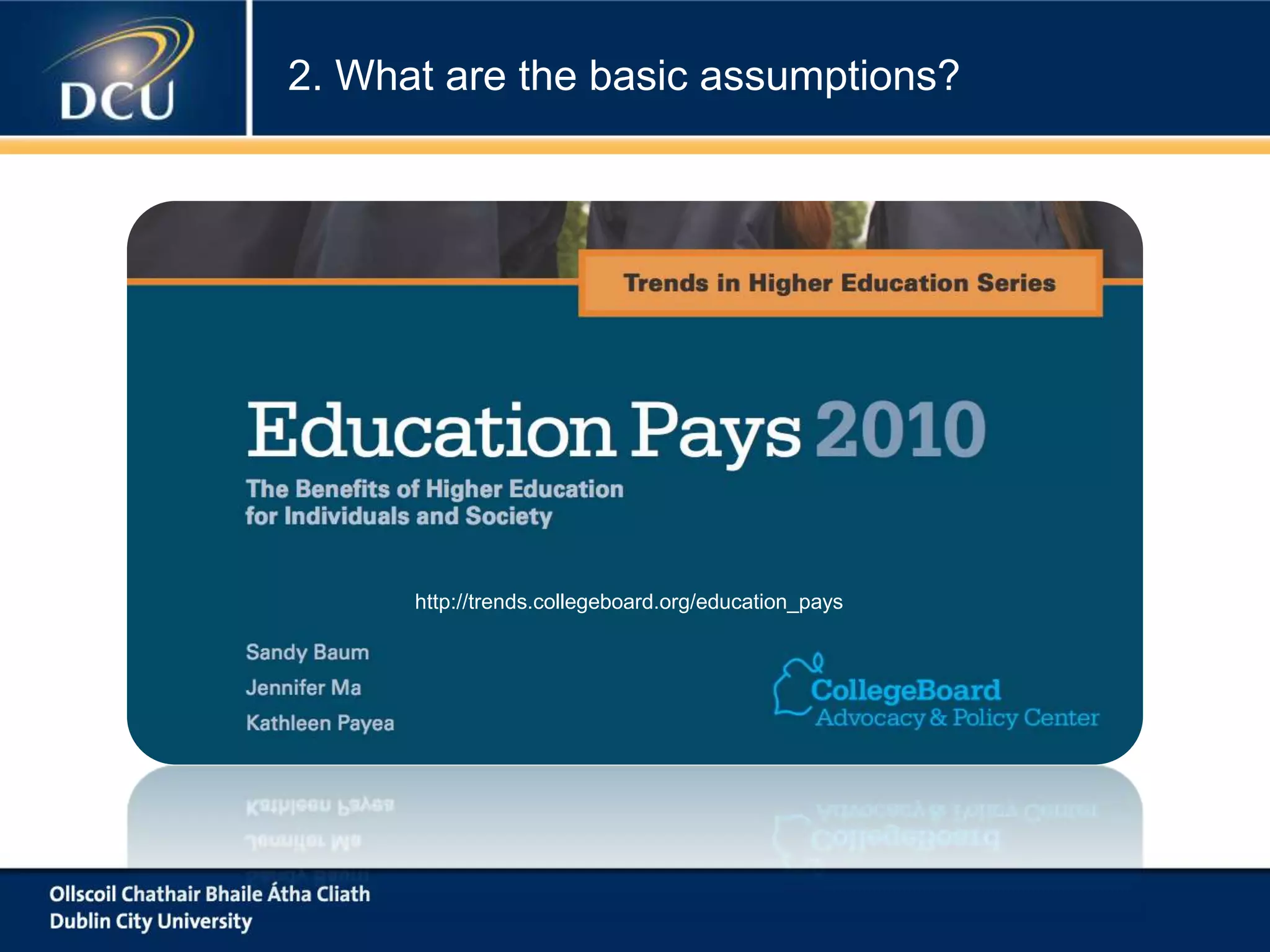http://trends.collegeboard.org/education_pays
2. What are the basic assumptions?
 