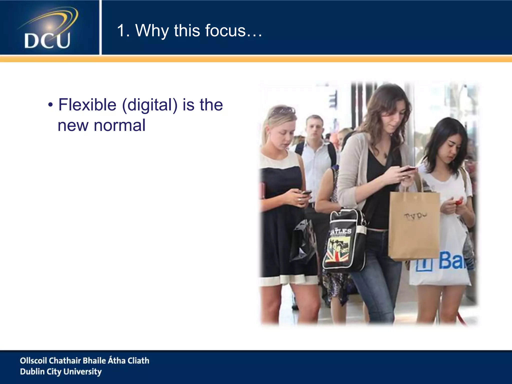 • Flexible (digital) is the
new normal
1. Why this focus…
 