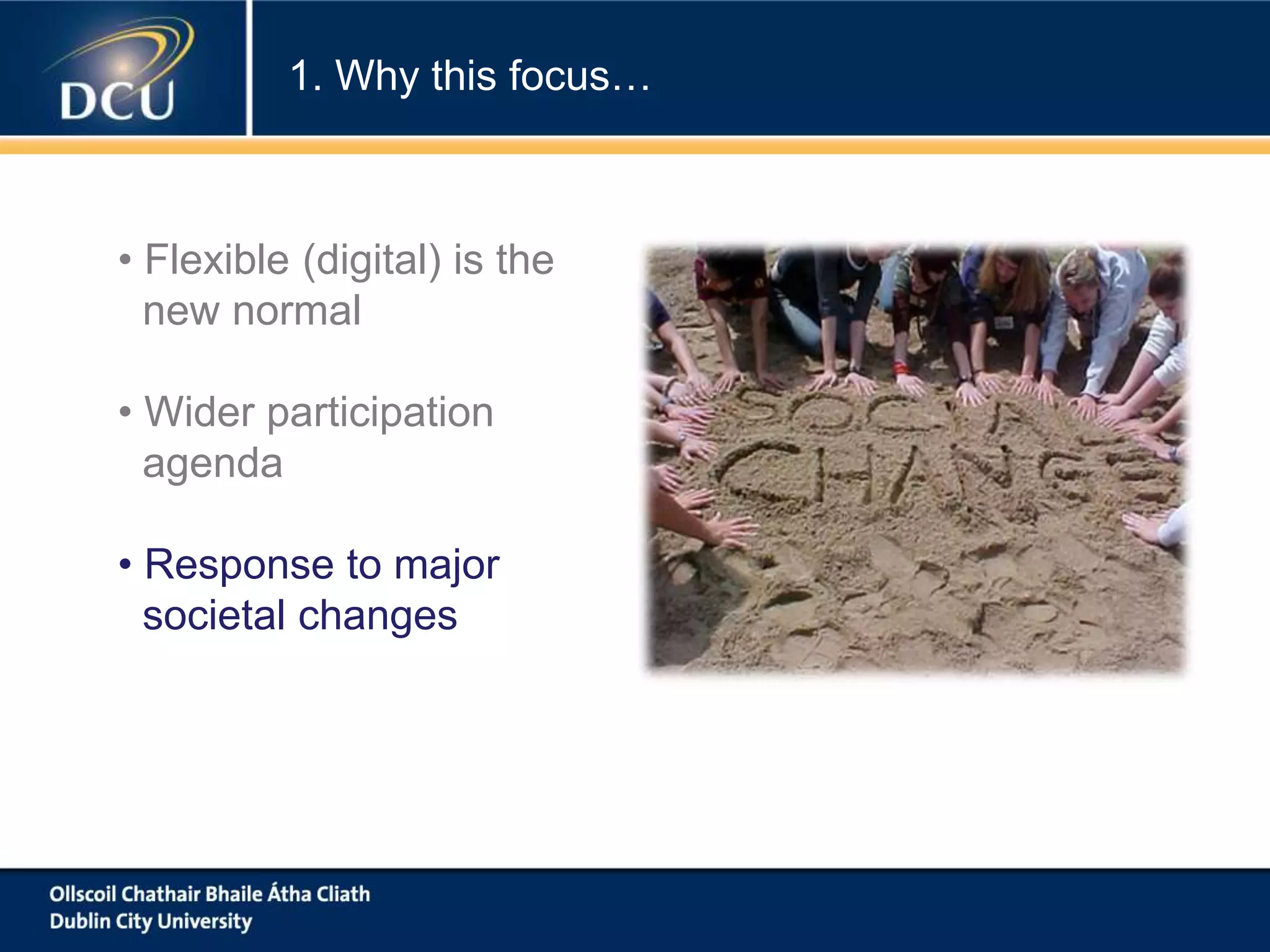 • Flexible (digital) is the
new normal
• Wider participation
agenda
• Response to major
societal changes
1. Why this focus…
 