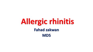 Allergic rhinitis
Fahad zakwan
MD5
 