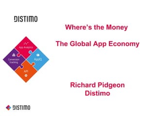 Where’s the Money
The Global App Economy
Richard Pidgeon
Distimo
 