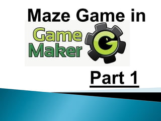 Maze Game in
Part 1
 