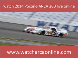 watch 2014 Pocono ARCA 200 live online
www.watcharcaonline.com
 