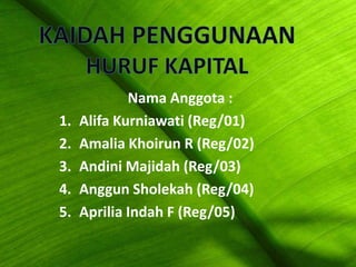 Nama Anggota :
1. Alifa Kurniawati (Reg/01)
2. Amalia Khoirun R (Reg/02)
3. Andini Majidah (Reg/03)
4. Anggun Sholekah (Reg/04)
5. Aprilia Indah F (Reg/05)
 