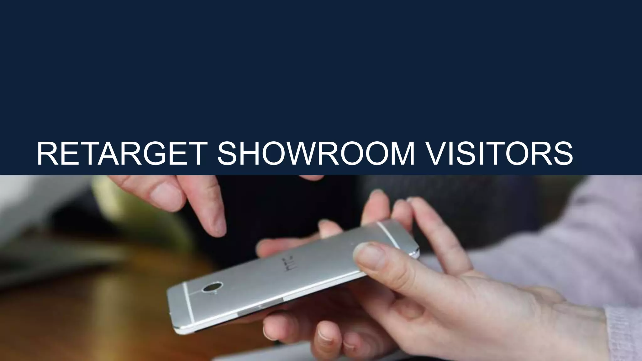 RETARGET SHOWROOM VISITORS
 