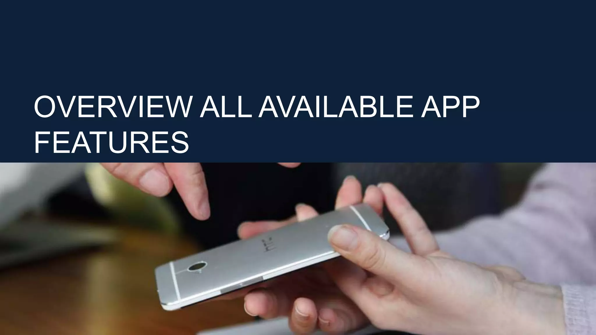 OVERVIEW ALL AVAILABLE APP
FEATURES
 