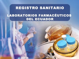 REGISTRO SANITARIO
LABORATORIOS FARMACÉUTICOS
DEL ECUADOR
 