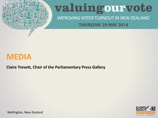 MEDIA
Claire Trevett, Chair of the Parliamentary Press Gallery
Wellington, New Zealand
 