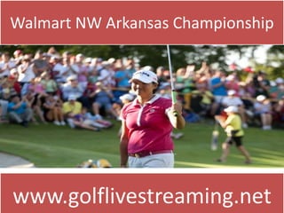 Walmart NW Arkansas Championship
www.golflivestreaming.net
 