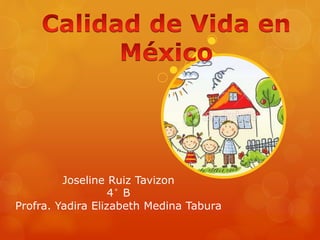 Joseline Ruiz Tavizon
4° B
Profra. Yadira Elizabeth Medina Tabura
 