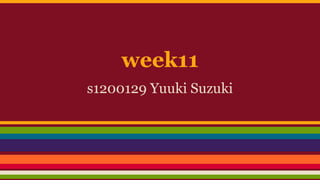 week11
s1200129 Yuuki Suzuki
 