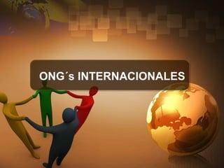 ONG´s INTERNACIONALES
 