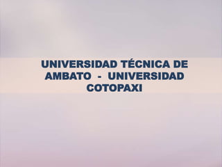 UNIVERSIDAD TÉCNICA DE
AMBATO - UNIVERSIDAD
COTOPAXI
 