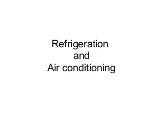 Refrigeration
and
Air conditioning
 