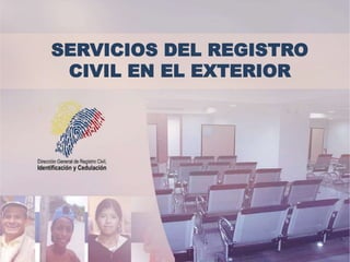 SERVICIOS DEL REGISTRO
CIVIL EN EL EXTERIOR
 