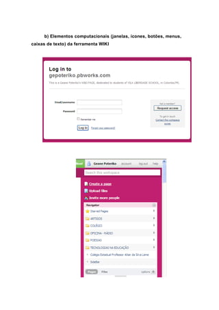 b) Elementos computacionais (janelas, ícones, botões, menus,
caixas de texto) da ferramenta WIKI
 