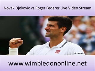 Novak Djokovic vs Roger Federer Live Video Stream
www.wimbledononline.net
 