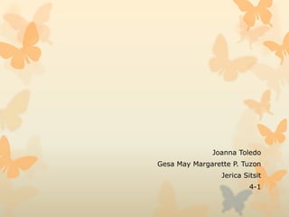 Joanna Toledo
Gesa May Margarette P. Tuzon
Jerica Sitsit
4-1
 