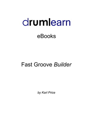 drumlearn
eBooks
Fast Groove Builder
by Karl Price
 