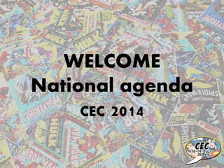 WELCOME
National agenda
CEC 2014
 