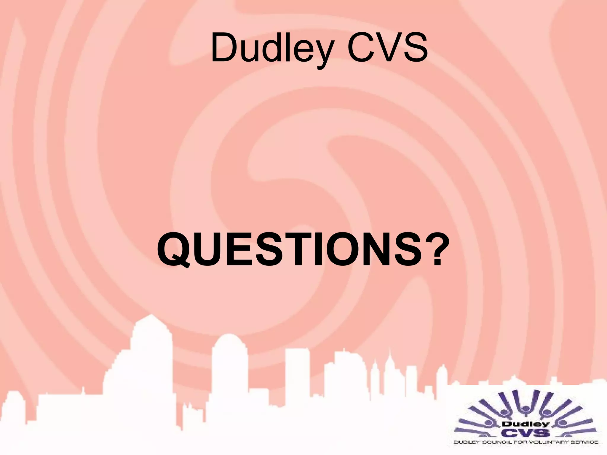 Dudley CVS
QUESTIONS?
 