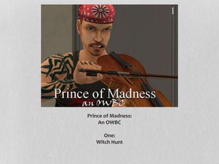 Prince of Madness:
An OWBC
One:
Witch Hunt
 