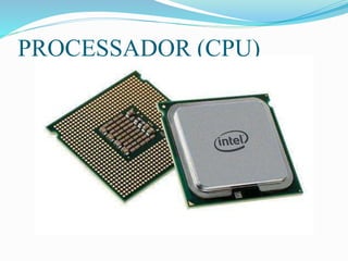 PROCESSADOR (CPU)
 
