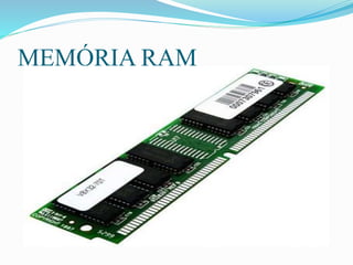 MEMÓRIA RAM
 