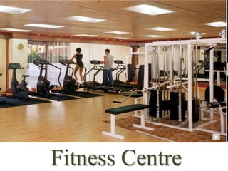 Fitness Centre
 