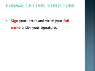 8. Sign your letter and write your full
name under your signature.
 