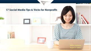 17 Social Media Tips & Tricks for Nonprofits
Melissa Mathews
August 1st 2014
 
