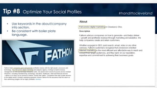 Tip #8 Optimize Your Social Profiles
• Use keywords in the about/company
info section.
• Be consistent with boiler plate
language.
#handittocleveland
 