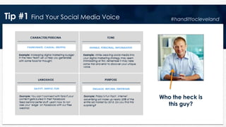 Tip #1 Find Your Social Media Voice
Who the heck is
this guy?
#handittocleveland
 
