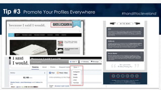 Tip #3 Promote Your Profiles Everywhere #handittocleveland
 