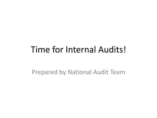 Time for Internal Audits!
Prepared by National Audit Team
 