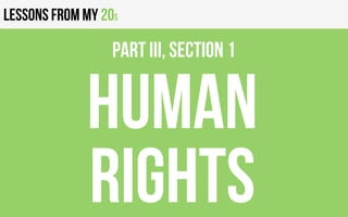 Lessons from my 20s
HUMAN
RIGHTS
PART III, Section 1
 