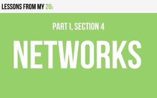 Lessons from my 20s
NETWORKS
PART I, Section 4
 