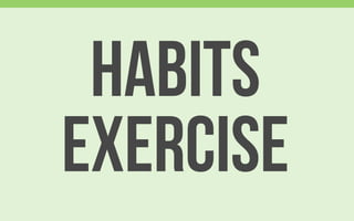 HABITS
Exercise
 