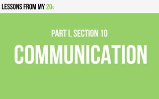 Lessons from my 20s
COMMUNICATION
PART I, Section 10
 
