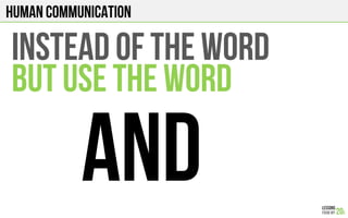 HUMAN COMMUNICATION
INSTEAD OF THE WORD
BUT USE THE WORD
AND
 