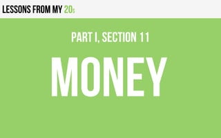 Lessons from my 20s
MONEY
PART I, Section 11
 