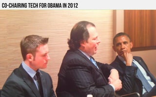 Co-chairing Tech for obama in 2012
 