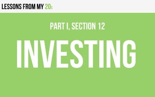 Lessons from my 20s
INVESTING
PART I, Section 12
 