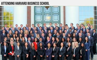 ATTENDING HARVARD BUSINESS SCHOOL
 